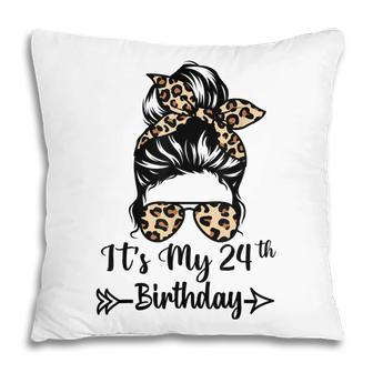 Its My 24Th Birthday Happy 24 Years Old Messy Bun Leopard Pillow - Seseable