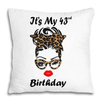 Its My 43Rd Birthday Happy 43 Years Old Messy Bun Leopard Pillow - Seseable