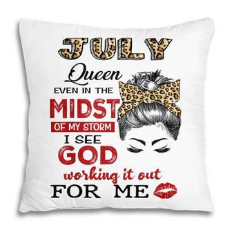 July Birthday Queen Even In The Midst Of My Storm Pillow - Seseable
