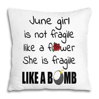 June Girl June Girl Isn’T Fragile Like A Flower She Is Fragile Like A Bomb V2 Pillow - Seseable