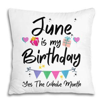 June Is My Birthday Month Yes The Whole Month Funny Girl Pillow - Seseable