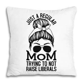Just A Regular Mom Trying To Not Raise Liberals Black Graphic Pillow - Seseable