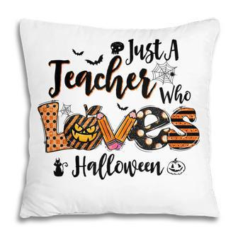 Just A Teacher Who Loves Halloween Pumpkin Witch Costume Pillow - Seseable