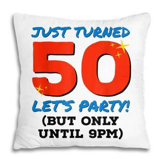 Just Turned 50 Party Until 9Pm Funny 50Th Birthday Gag Gift V2 Pillow - Seseable