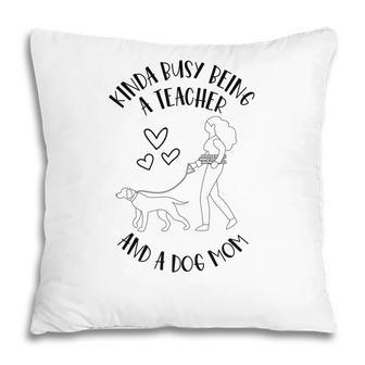 Kinda Busy Being A Teacher Black And A Dog Mom Was Womens Pillow - Seseable