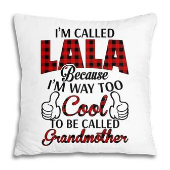 Lala Grandma Gift Im Called Lala Because Im Too Cool To Be Called Grandmother Pillow - Seseable