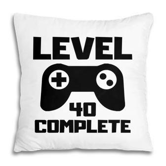 Level 40 Complete Happy 40Th Birthday Gift Idea Pillow - Seseable