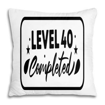 Level 40 Completed Happy 40Th Birthday Pillow - Seseable