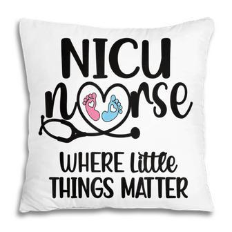 Little Things Nicu Nurse Neonatal Intensive Care Unit Pillow - Seseable
