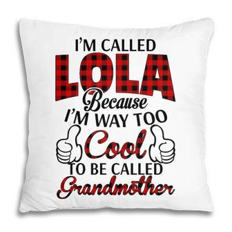 Lola Grandma Gift Im Called Lola Because Im Too Cool To Be Called Grandmother Pillow - Seseable