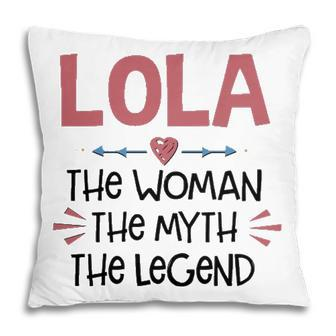 Lola Grandma Gift Lola The Woman The Myth The Legend Pillow - Seseable