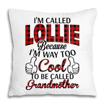 Lollie Grandma Gift Im Called Lollie Because Im Too Cool To Be Called Grandmother Pillow - Seseable