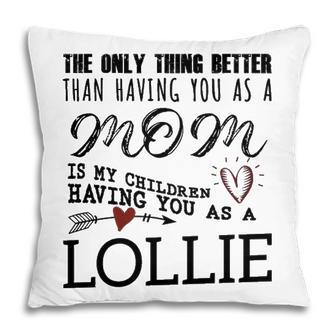 Lollie Grandma Gift Lollie The Only Thing Better Pillow - Seseable