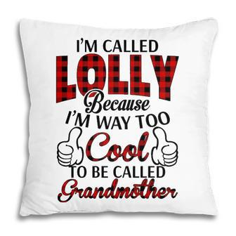 Lolly Grandma Gift Im Called Lolly Because Im Too Cool To Be Called Grandmother Pillow - Seseable