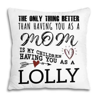 Lolly Grandma Gift Lolly The Only Thing Better Pillow - Seseable