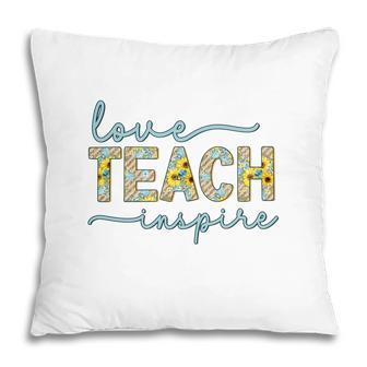 Love Of Teaching Inspires Teachers So They Can Be Enthusiastic About Their Work Pillow - Seseable