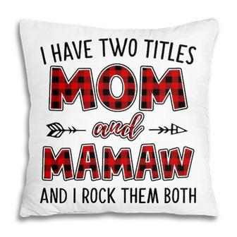 Mamaw Grandma Gift I Have Two Titles Mom And Mamaw Pillow - Seseable