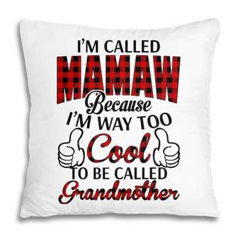 Mamaw Grandma Gift Im Called Mamaw Because Im Too Cool To Be Called Grandmother Pillow - Seseable