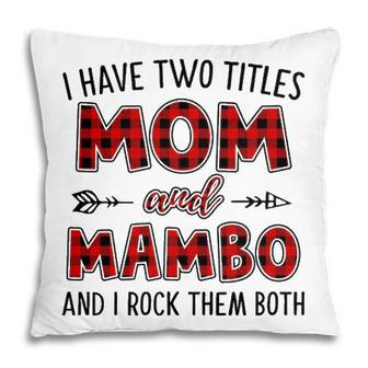 Mambo Grandma Gift I Have Two Titles Mom And Mambo Pillow - Seseable