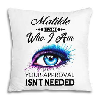 Matilde Name Gift Matilde I Am Who I Am Pillow - Seseable