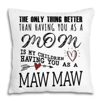 Maw Maw Grandma Gift Maw Maw The Only Thing Better V2 Pillow - Seseable