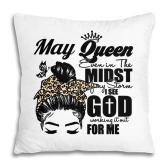 May Queen Even In The Midst Of My Storm I See God Working It Out For Me Birthday Gift Messy Bun Hair Pillow - Seseable