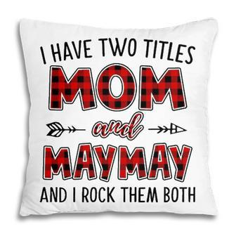 Maymay Grandma Gift I Have Two Titles Mom And Maymay Pillow - Seseable