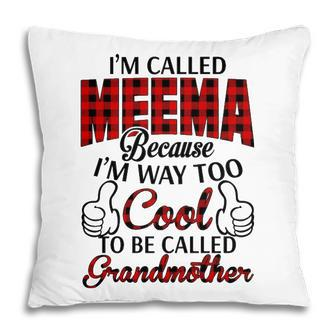 Meema Grandma Gift Im Called Meema Because Im Too Cool To Be Called Grandmother Pillow - Seseable