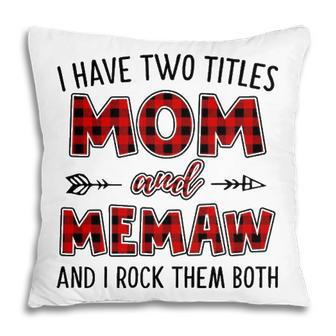 Memaw Grandma Gift I Have Two Titles Mom And Memaw Pillow - Seseable