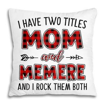 Memere Grandma Gift I Have Two Titles Mom And Memere Pillow - Seseable