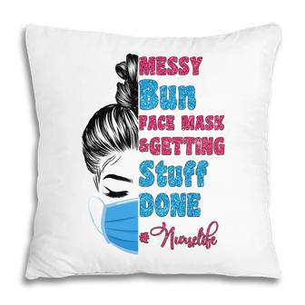 Messy Bun Hair Getting Stuff Done Nurse Life New 2022 Pillow - Seseable