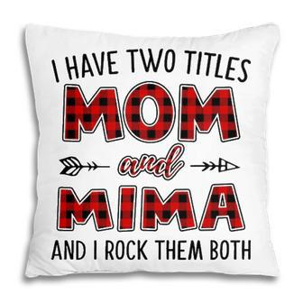 Mima Grandma Gift I Have Two Titles Mom And Mima Pillow - Seseable