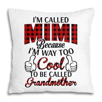 Mimi Grandma Gift Im Called Mimi Because Im Too Cool To Be Called Grandmother Pillow - Seseable