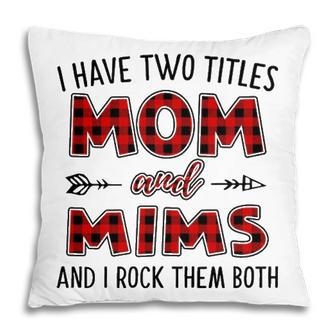 Mims Grandma Gift I Have Two Titles Mom And Mims Pillow - Seseable