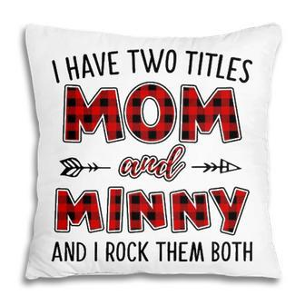 Minny Grandma Gift I Have Two Titles Mom And Minny Pillow - Seseable