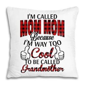 Mom Mom Grandma Gift Im Called Mom Mom Because Im Too Cool To Be Called Grandmother Pillow - Seseable