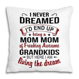 Mom Mom Grandma Gift Mom Mom Of Freaking Awesome Grandkids Pillow - Seseable
