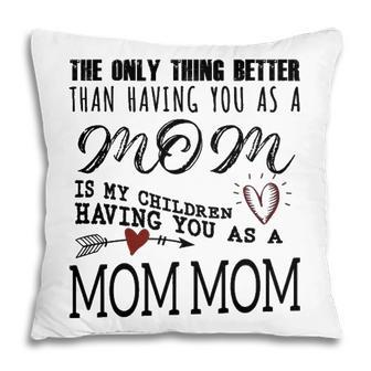 Mom Mom Grandma Gift Mom Mom The Only Thing Better Pillow - Seseable