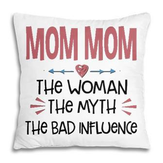 Mom Mom Grandma Gift Mom Mom The Woman The Myth The Bad Influence Pillow - Seseable