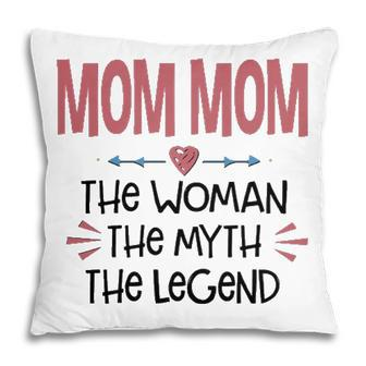 Mom Mom Grandma Gift Mom Mom The Woman The Myth The Legend Pillow - Seseable