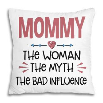 Mommy Gift Mommy The Woman The Myth The Bad Influence Pillow - Seseable
