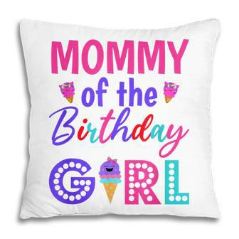 Mommy Of The Birthday Girl Mom Ice Cream First Birthday Pillow - Seseable