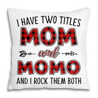 Momo Grandma Gift I Have Two Titles Mom And Momo Pillow - Seseable