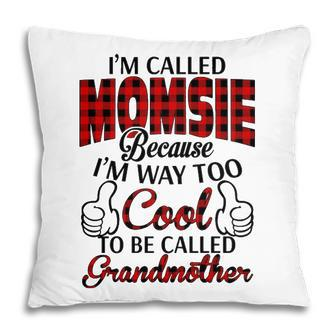 Momsie Grandma Gift Im Called Momsie Because Im Too Cool To Be Called Grandmother Pillow - Seseable