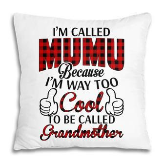 Mumu Grandma Gift Im Called Mumu Because Im Too Cool To Be Called Grandmother Pillow - Seseable