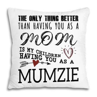 Mumzie Grandma Gift Mumzie The Only Thing Better Pillow - Seseable