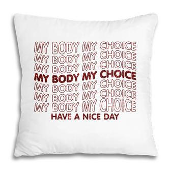 My Body My Choice Pro Choice Have A Nice Day Pillow | Seseable UK