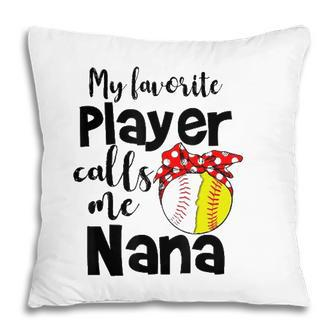 My Favorite Player Calls Me Nana Softball Gift Pillow - Seseable