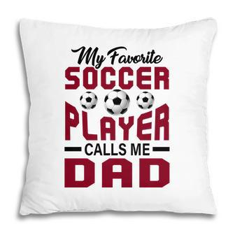 My Favorite Soccer Player Calls Me Dad Red Graphic Pillow - Seseable