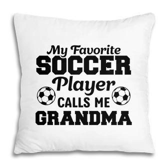 My Favorite Soccer Player Calls Me Grandma Lovers Pillow - Seseable